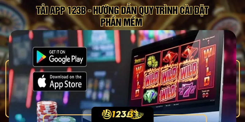 Tải App 123B - Hướng Dẫn Quy Trình Cài Đặt Phần Mềm
